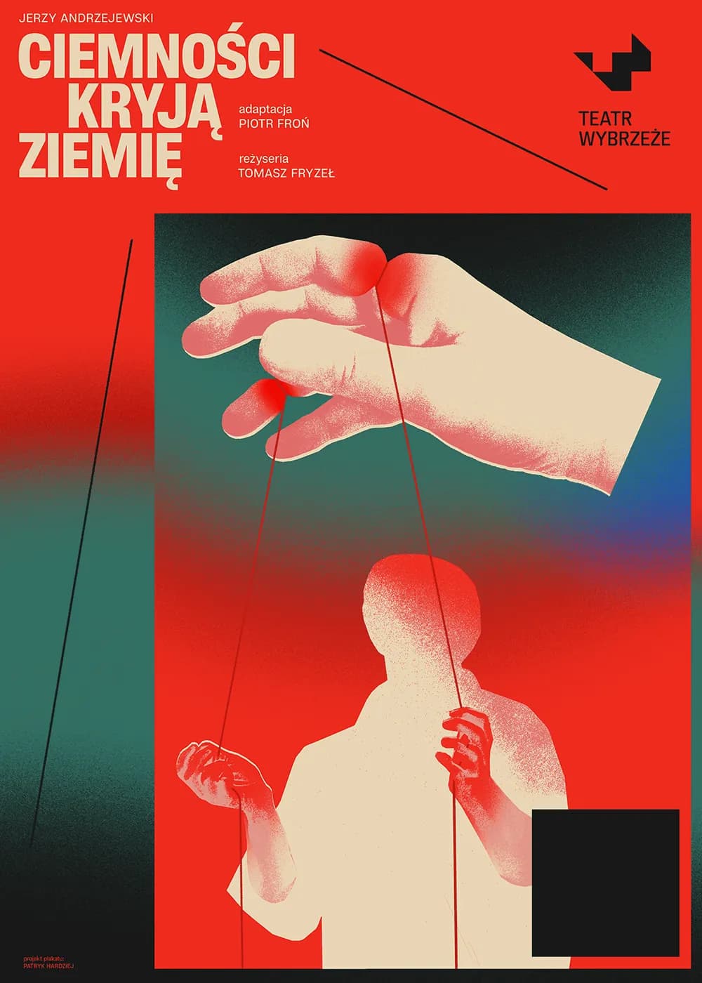 Plakat do spektaklu Ciemności kryją ziemię. Postać jak marionetka, nad nią dłoń ze sznurkami. Kolorystyka czerwono-zielona, barwy przechodzą w siebie. U góry tytuł - jasne litery na czerwonym tle i czarne logo Teatru Wybrzeże.